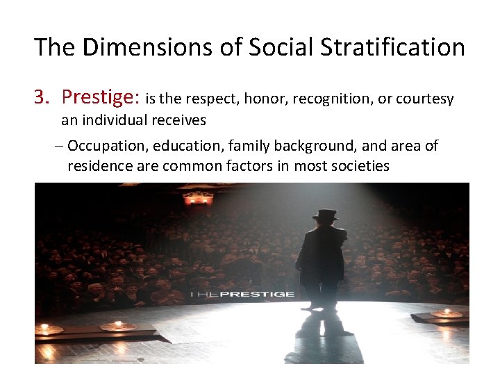 The Dimensions of Social Stratification 3. Prestige: is the respect, honor, recognition, or courtesy