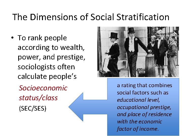 The Dimensions of Social Stratification • To rank people according to wealth, power, and