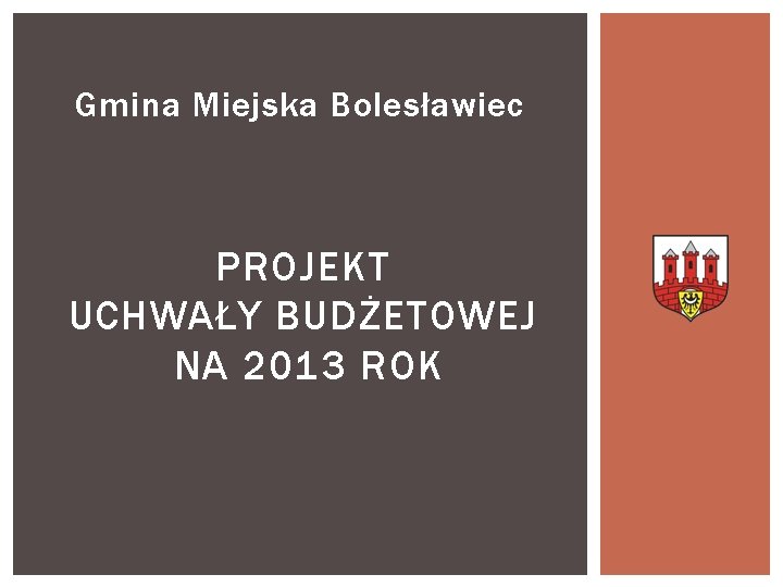 Gmina Miejska Bolesławiec PROJEKT UCHWAŁY BUDŻETOWEJ NA 2013 ROK 