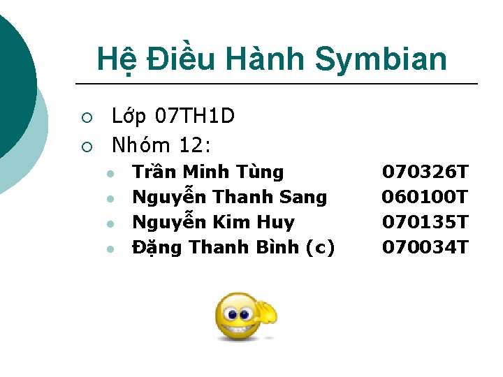 Hệ Điều Hành Symbian ¡ ¡ Lớp 07 TH 1 D Nhóm 12: l