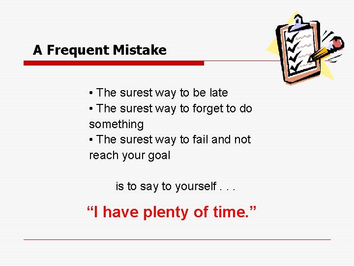 A Frequent Mistake • The surest way to be late • The surest way