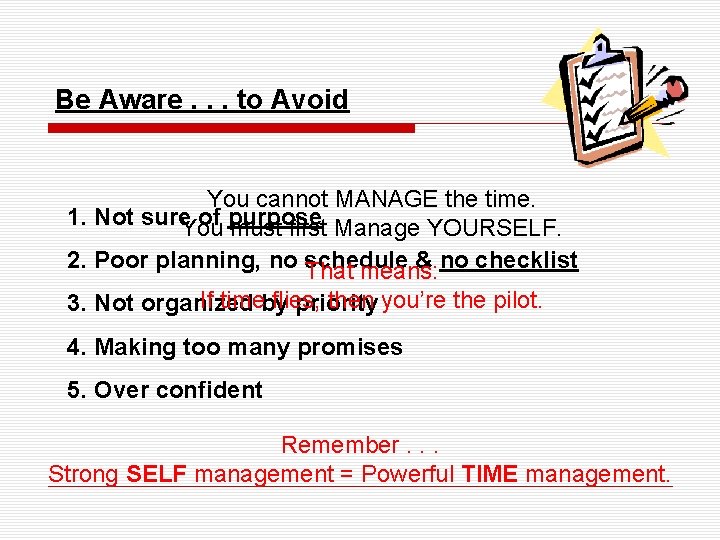 Be Aware. . . to Avoid You cannot MANAGE the time. 1. Not sure.