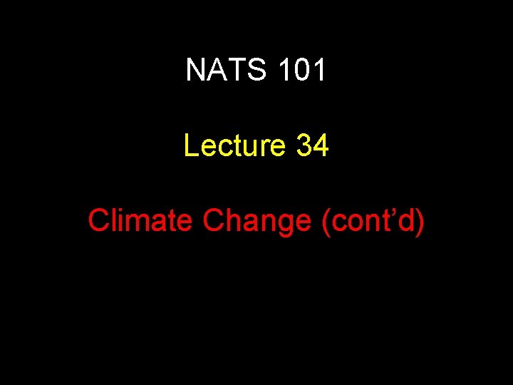 NATS 101 Lecture 34 Climate Change (cont’d) 