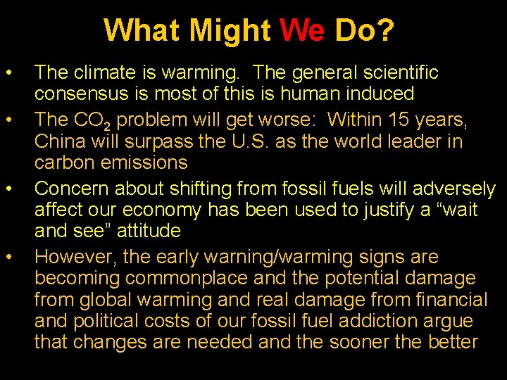 What Might We Do? • • The climate is warming. The general scientific consensus