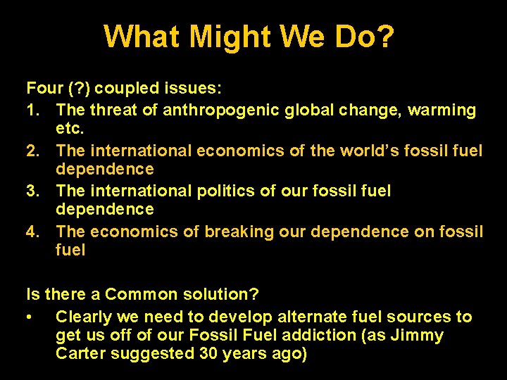 What Might We Do? Four (? ) coupled issues: 1. The threat of anthropogenic