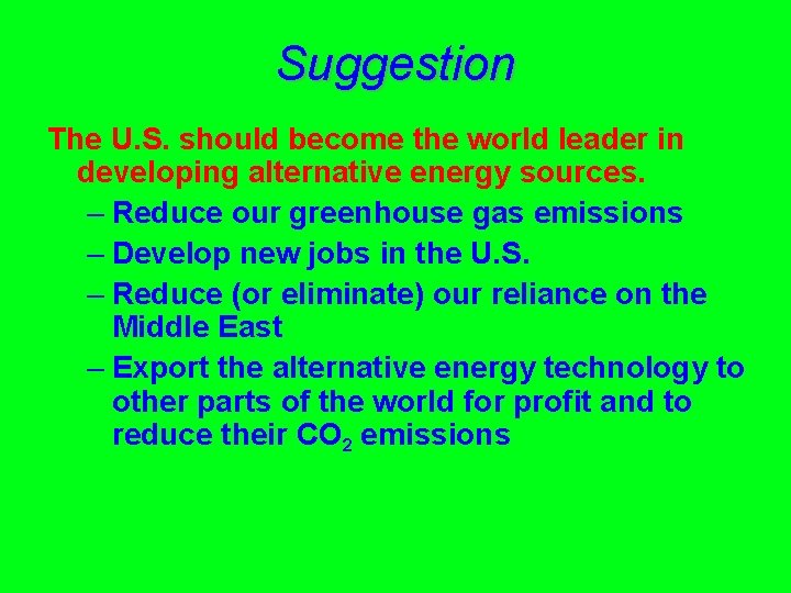 Suggestion The U. S. should become the world leader in developing alternative energy sources.