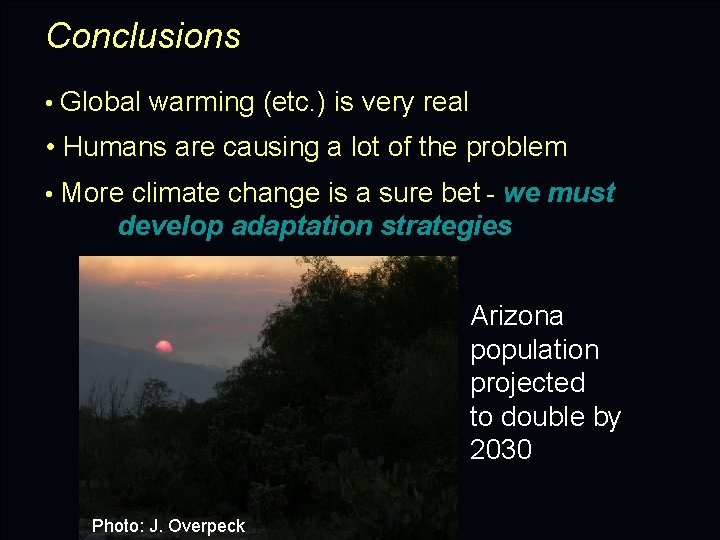 Conclusions • Global warming (etc. ) is very real • Humans are causing a