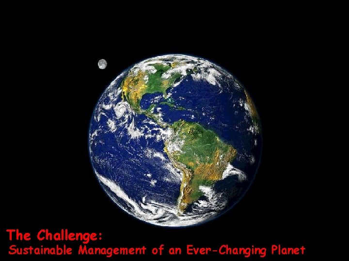 The Challenge: Sustainable Management of an Ever-Changing Planet 