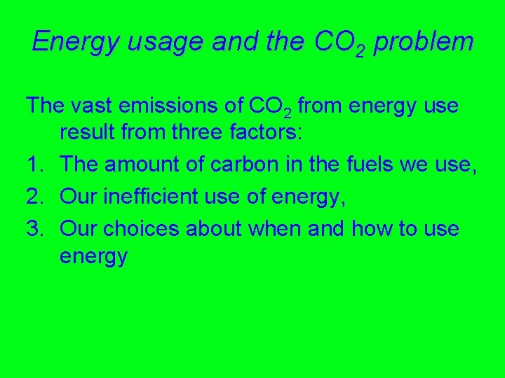 Energy usage and the CO 2 problem The vast emissions of CO 2 from