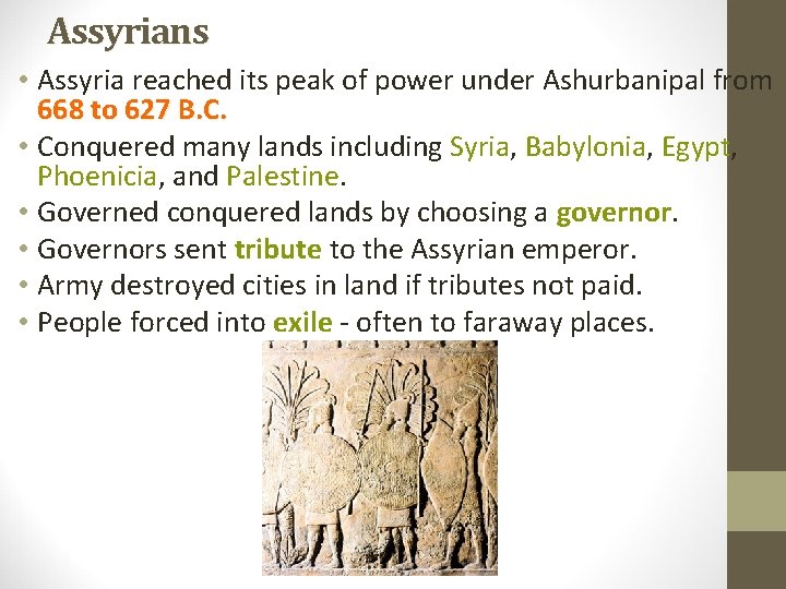 Assyrians • Assyria reached its peak of power under Ashurbanipal from 668 to 627