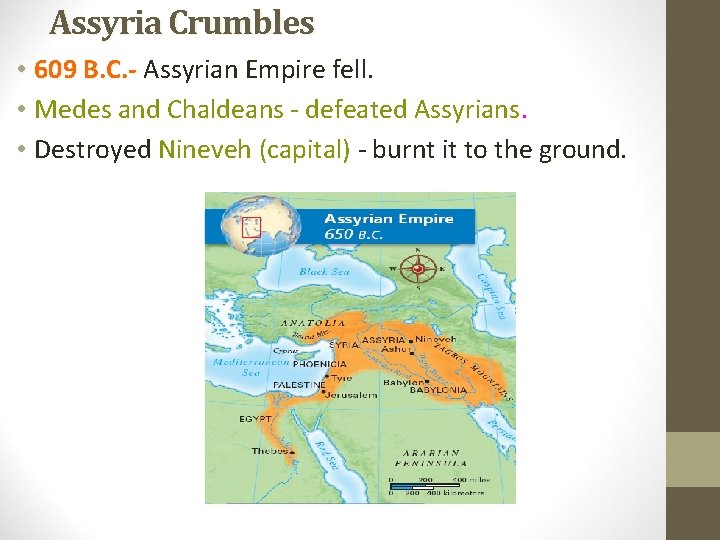 Assyria Crumbles • 609 B. C. - Assyrian Empire fell. • Medes and Chaldeans