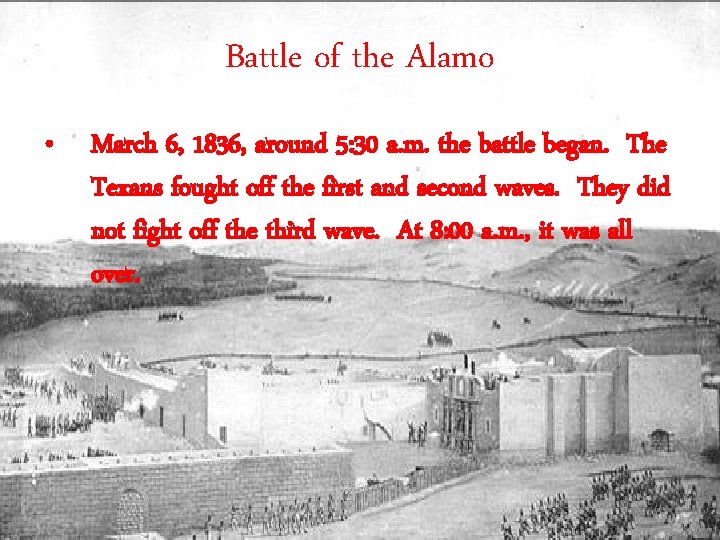 Battle of the Alamo • March 6, 1836, around 5: 30 a. m. the