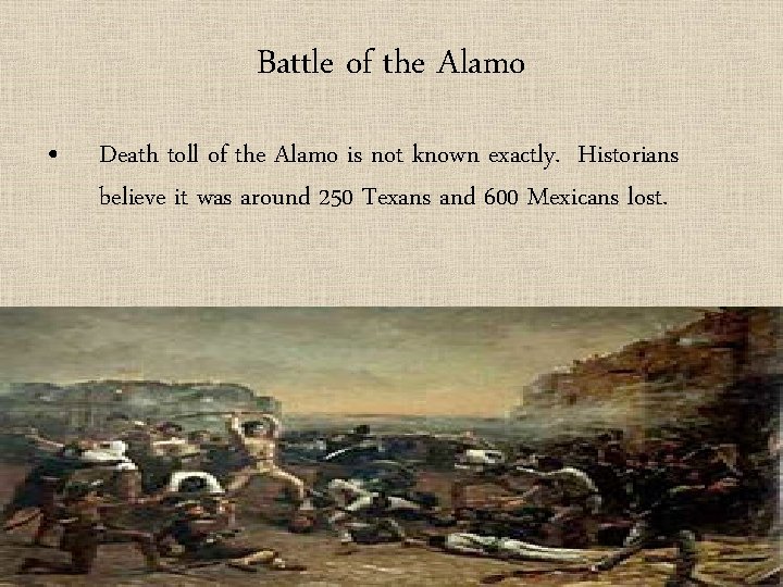 Battle of the Alamo • Death toll of the Alamo is not known exactly.