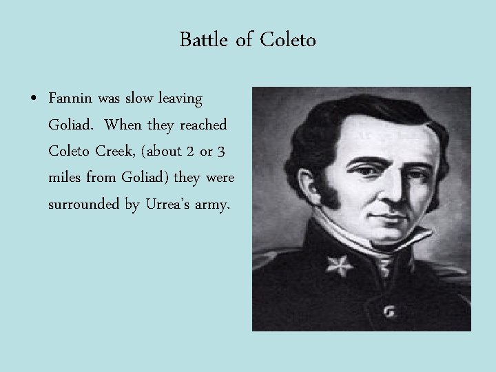 Battle of Coleto • Fannin was slow leaving Goliad. When they reached Coleto Creek,