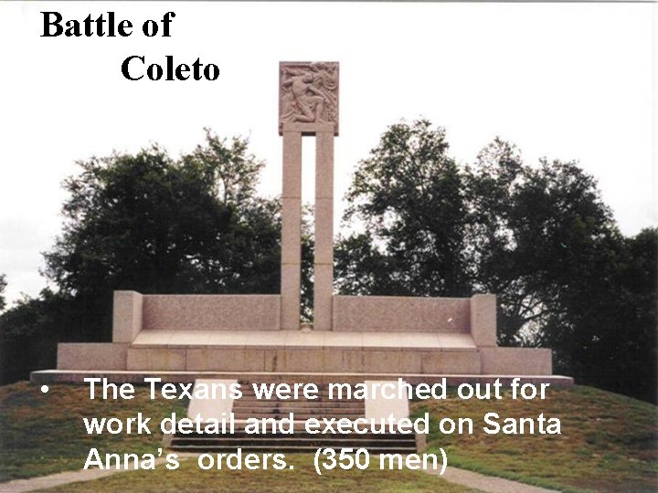 Battle of Coleto • The Texans were marched out for work detail and executed