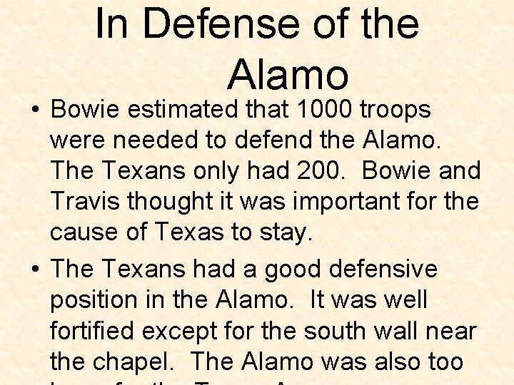 In Defense of the Alamo • Bowie estimated that 1000 troops were needed to