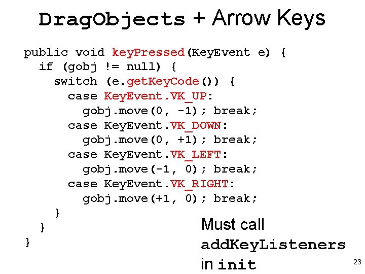 Drag. Objects + Arrow Keys public void key. Pressed(Key. Event e) { if (gobj Drag. Objects + Arrow Keys public void key. Pressed(Key. Event e) { if (gobj