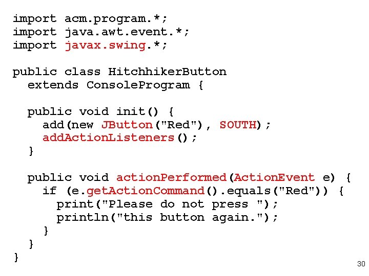 import acm. program. *; import java. awt. event. *; import javax. swing. *; public import acm. program. *; import java. awt. event. *; import javax. swing. *; public