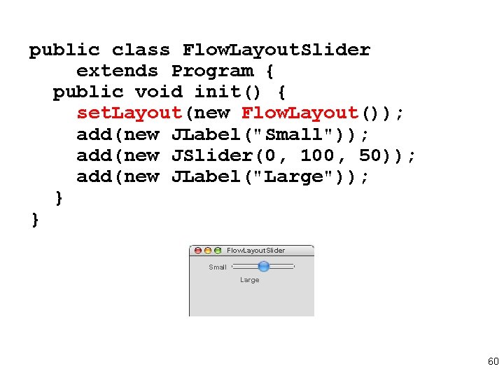 public class Flow. Layout. Slider extends Program { public void init() { set. Layout(new public class Flow. Layout. Slider extends Program { public void init() { set. Layout(new