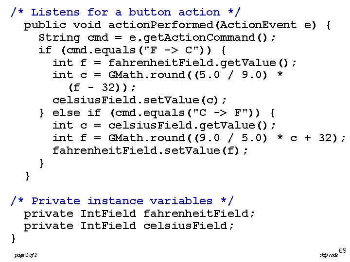 /* Listens for a button action */ public void action. Performed(Action. Event e) { /* Listens for a button action */ public void action. Performed(Action. Event e) {
