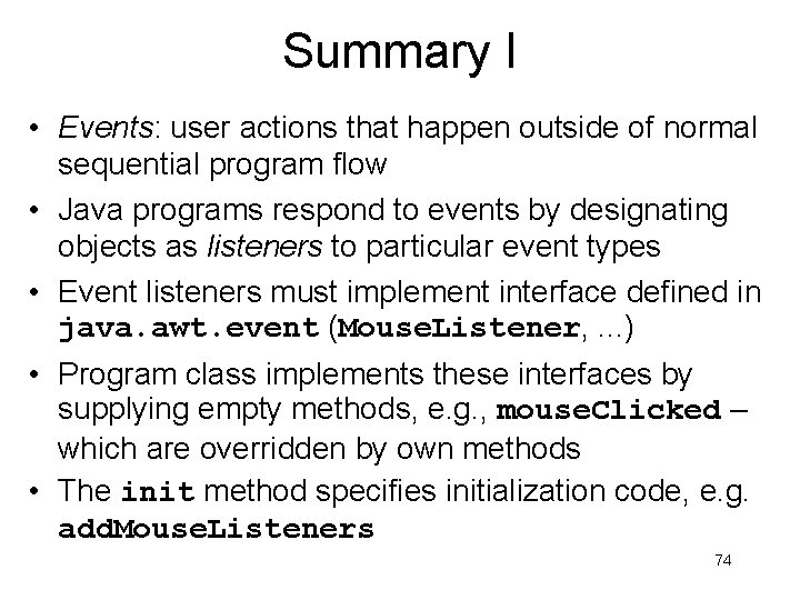 Summary I • Events: user actions that happen outside of normal sequential program flow Summary I • Events: user actions that happen outside of normal sequential program flow
