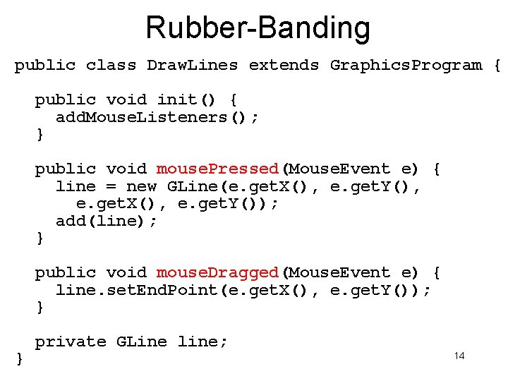 Rubber-Banding public class Draw. Lines extends Graphics. Program { public void init() { add. Rubber-Banding public class Draw. Lines extends Graphics. Program { public void init() { add.