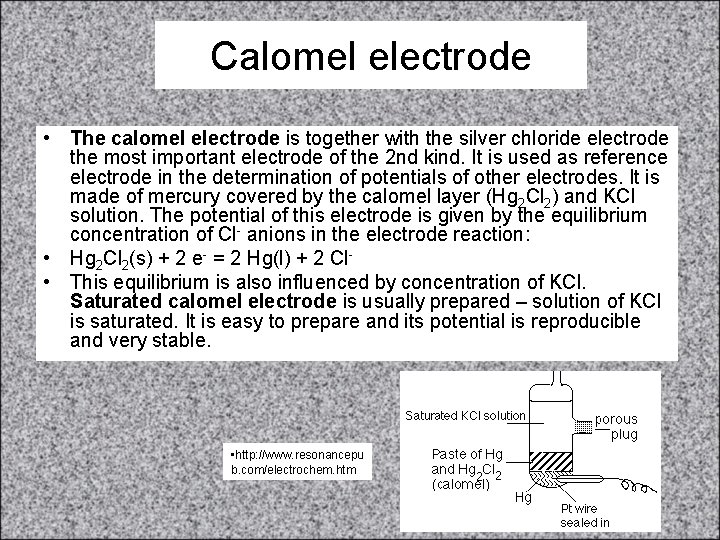 Calomel electrode • The calomel electrode is together with the silver chloride electrode the