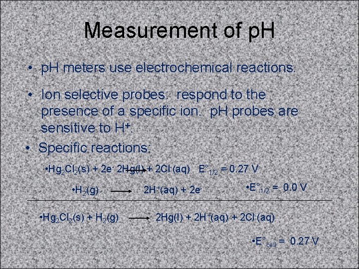 Measurement of p. H • p. H meters use electrochemical reactions. • Ion selective