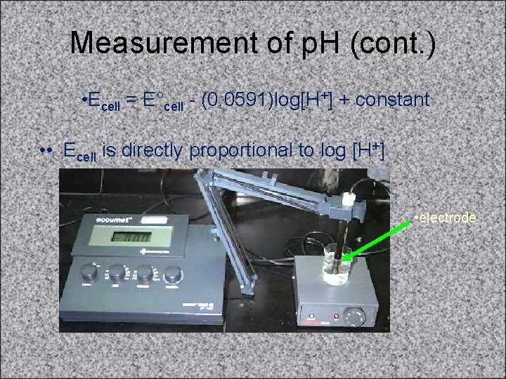 Measurement of p. H (cont. ) • Ecell = E°cell - (0. 0591)log[H+] +