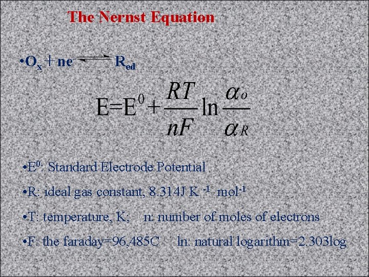 The Nernst Equation • Ox＋ne- Red • E 0: Standard Electrode Potential • R: