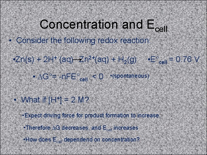 Concentration and Ecell • Consider the following redox reaction: • Zn(s) + 2 H+