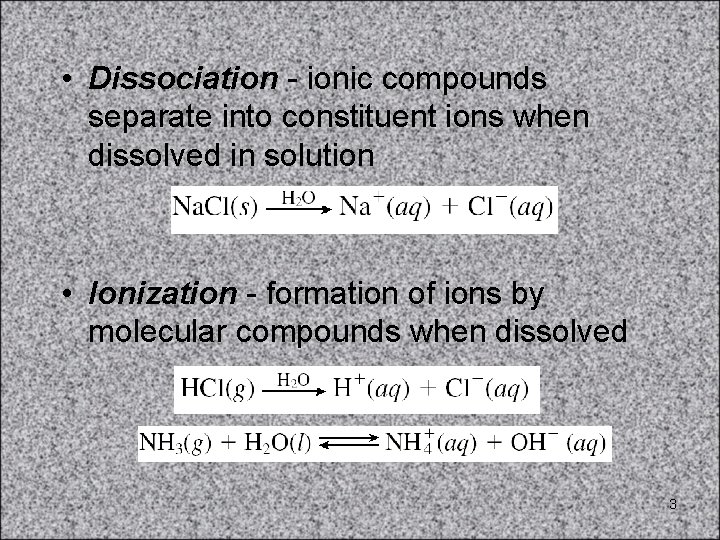  • Dissociation - ionic compounds separate into constituent ions when dissolved in solution