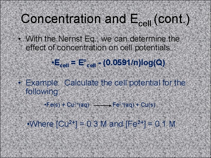 Concentration and Ecell (cont. ) • With the Nernst Eq. , we can determine