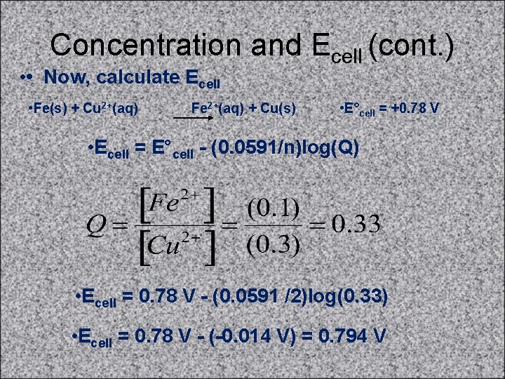 Concentration and Ecell (cont. ) • • Now, calculate Ecell • Fe(s) + Cu
