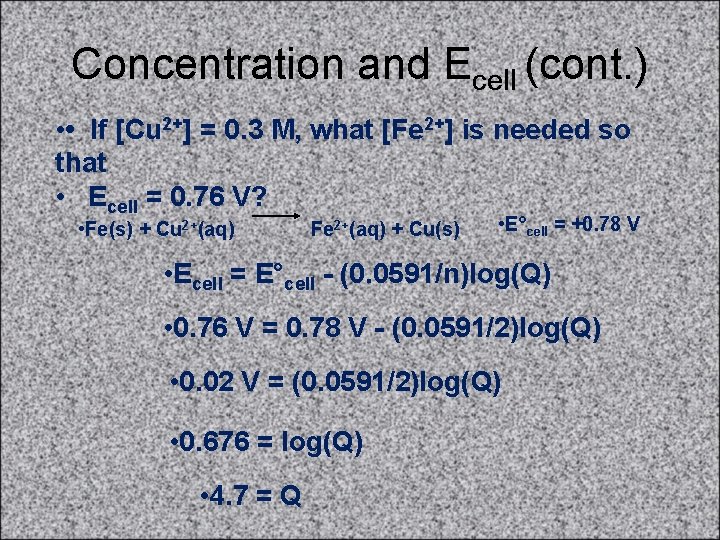 Concentration and Ecell (cont. ) • • If [Cu 2+] = 0. 3 M,