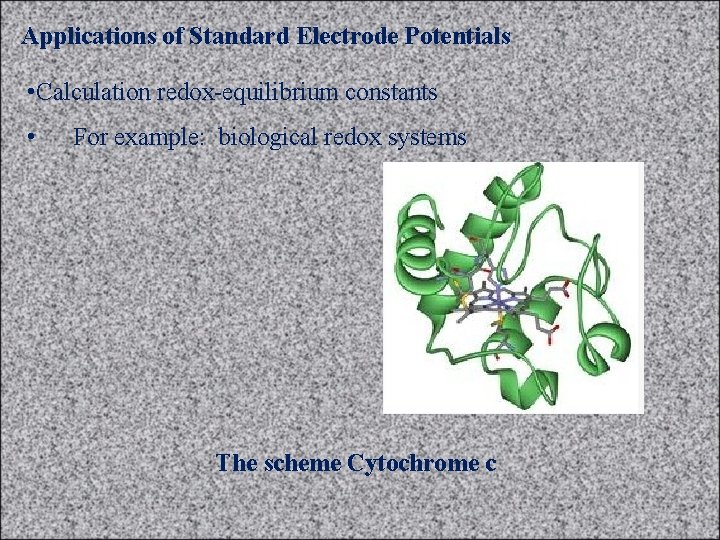Applications of Standard Electrode Potentials • Calculation redox-equilibrium constants • For example: biological redox