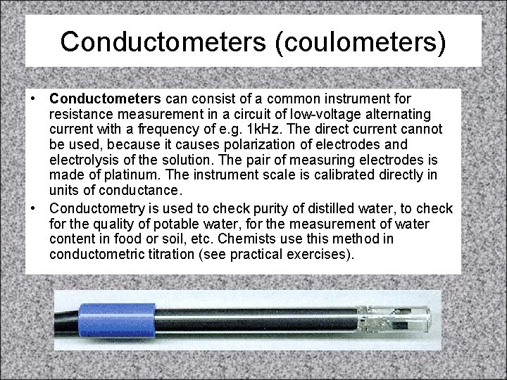 Conductometers (coulometers) • Conductometers can consist of a common instrument for resistance measurement in