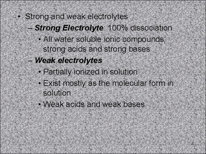  • Strong and weak electrolytes – Strong Electrolyte: 100% dissociation • All water