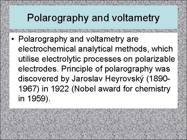 Polarography and voltametry • Polarography and voltametry are electrochemical analytical methods, which utilise electrolytic