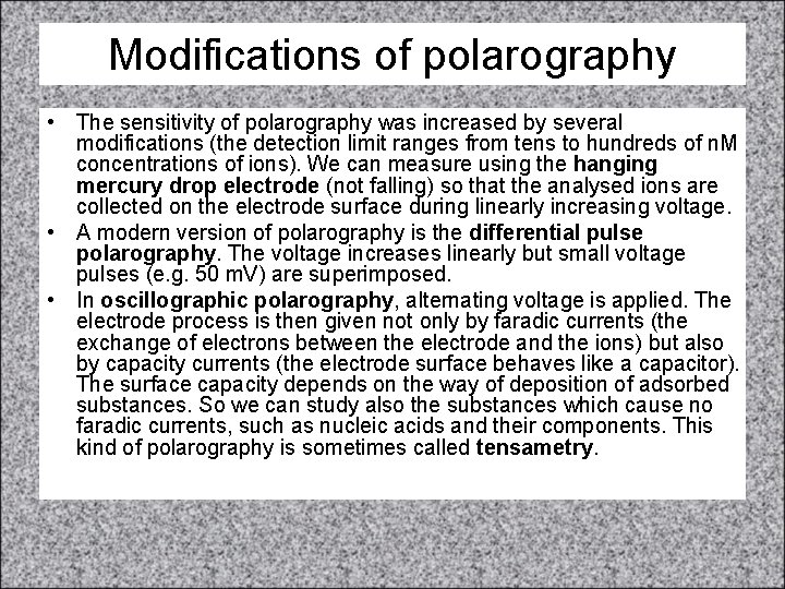 Modifications of polarography • The sensitivity of polarography was increased by several modifications (the