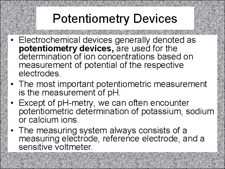 Potentiometry Devices • Electrochemical devices generally denoted as potentiometry devices, are used for the