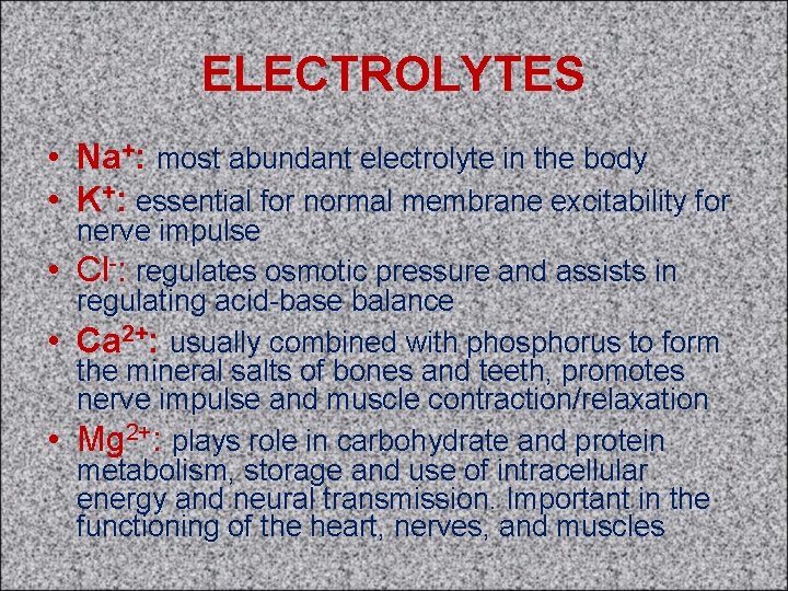ELECTROLYTES • Na+: most abundant electrolyte in the body • K+: essential for normal