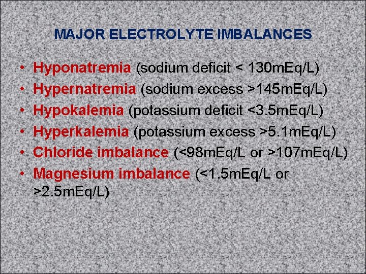 MAJOR ELECTROLYTE IMBALANCES • • • Hyponatremia (sodium deficit < 130 m. Eq/L) Hypernatremia