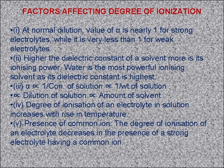 FACTORS AFFECTING DEGREE OF IONIZATION • (i) At normal dilution, value of α is