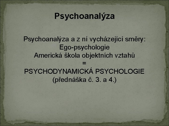 Psychoanalýza a z ní vycházející směry: Ego-psychologie Americká škola objektních vztahů = PSYCHODYNAMICKÁ PSYCHOLOGIE