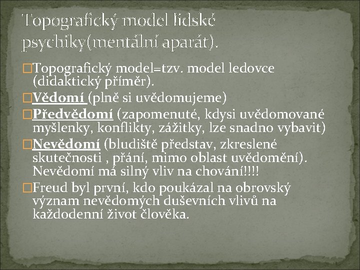 Topografický model lidské psychiky(mentální aparát). �Topografický model=tzv. model ledovce (didaktický příměr). �Vědomí (plně si