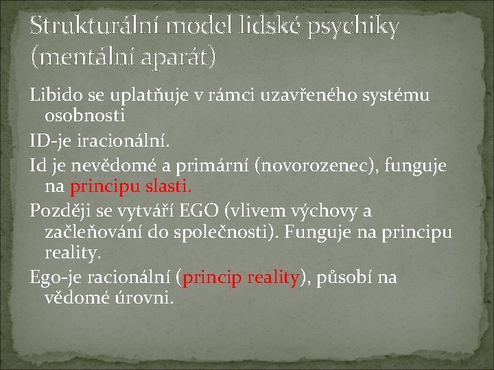 Strukturální model lidské psychiky (mentální aparát) Libido se uplatňuje v rámci uzavřeného systému osobnosti