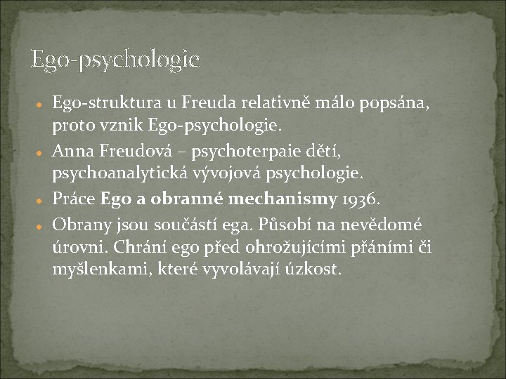 Ego-psychologie Ego-struktura u Freuda relativně málo popsána, proto vznik Ego-psychologie. Anna Freudová – psychoterpaie