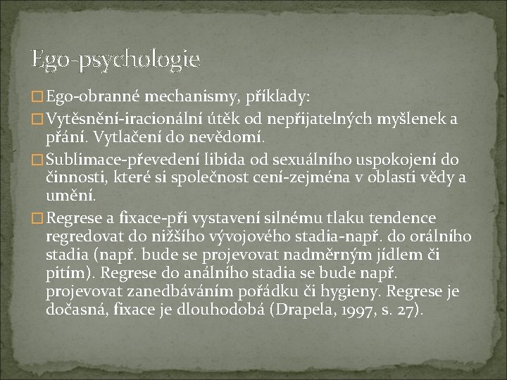 Ego-psychologie � Ego-obranné mechanismy, příklady: � Vytěsnění-iracionální útěk od nepřijatelných myšlenek a přání. Vytlačení