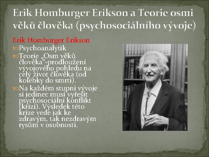 Erik Homburger Erikson a Teorie osmi věků člověka (psychosociálního vývoje) Erik Homburger Erikson Psychoanalytik